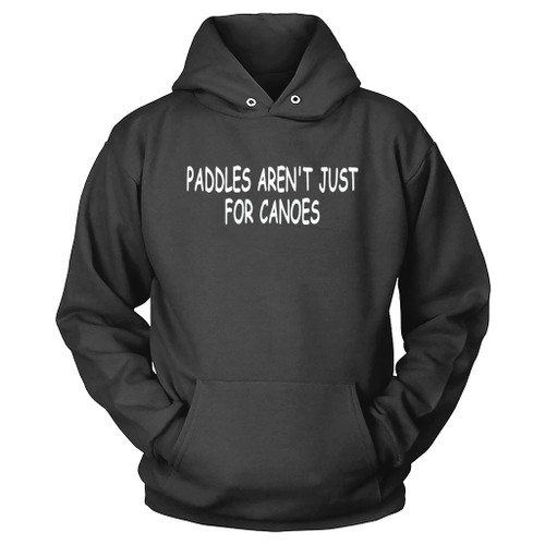 Paddles Are Not Just For Canoes Hoodie