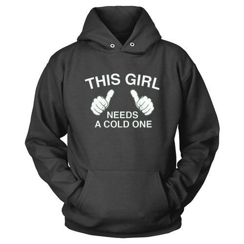 This Girl Needs A Cold One Hoodie This Girl Needs A Cold One Hoodie