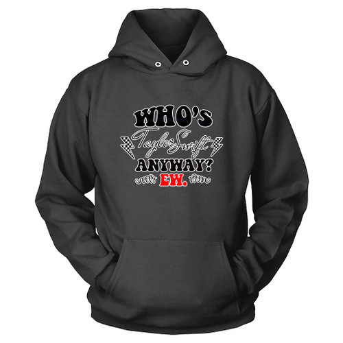 Who Is Taylor Swift Anyway Ew Taylor The Eras Tour Hoodie