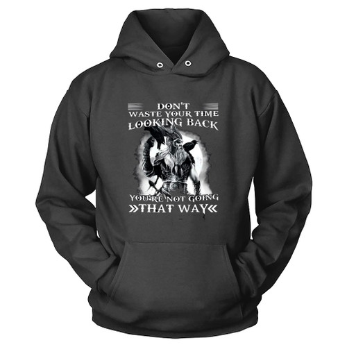 Dont Waste Your Time Looking Back Youre Not Going That Way Hoodie