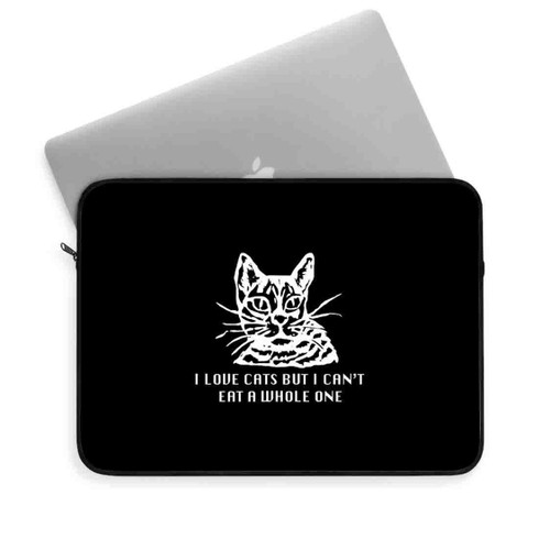I Love Cats But Cant Eat Whole One Laptop Sleeve