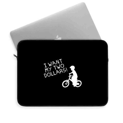 I Want My Two Dollars Laptop Sleeve