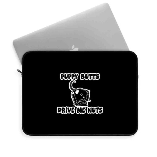Puppy Butts Drive Me Nuts Laptop Sleeve