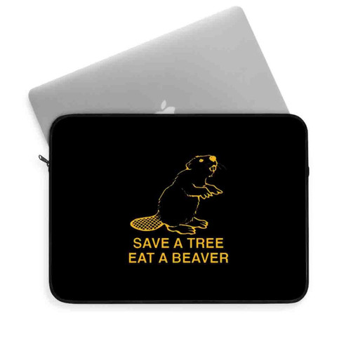 Save A Tree Eat A Beaver Laptop Sleeve