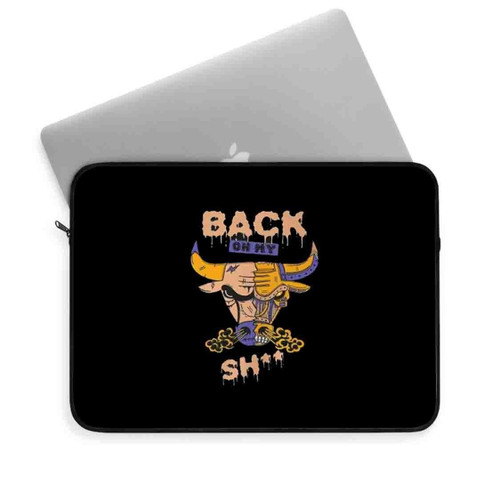 Back Bull Back On My Shit Laptop Sleeve