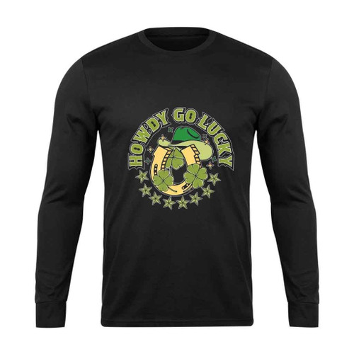 Howdy Go Lucky St Patrick Is Day Long Sleeve T-Shirt Tee