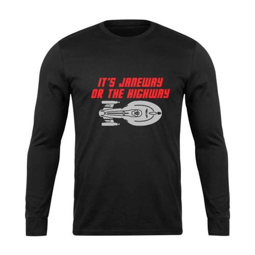 It Is Janeway Or The Highway Long Sleeve T-Shirt Tee