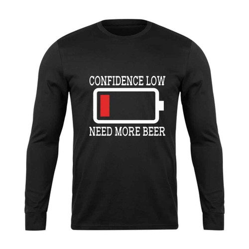 Need More Beer Confidence Low Long Sleeve T-Shirt Tee