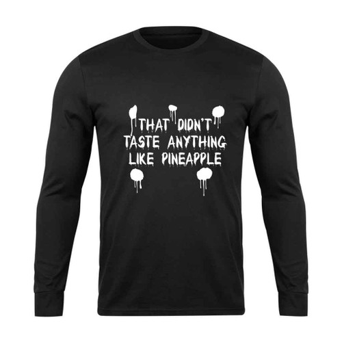 That Tasted Nothing Like Pineapple Funny Long Sleeve T-Shirt Tee