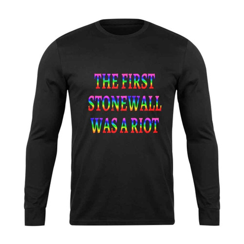 The First Stonewall Was A Riot Long Sleeve T-Shirt Tee