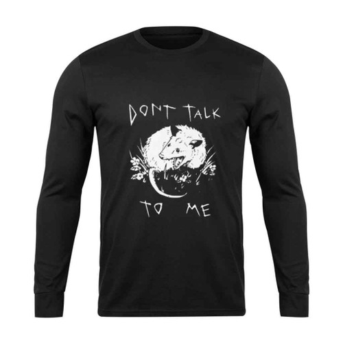Dont Talk To Me Funny Possum Long Sleeve T-Shirt Tee