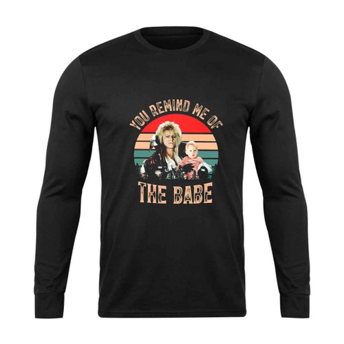 Labyrinth You Remind Me Of The Babe Cult Film Long Sleeve T-Shirt Tee