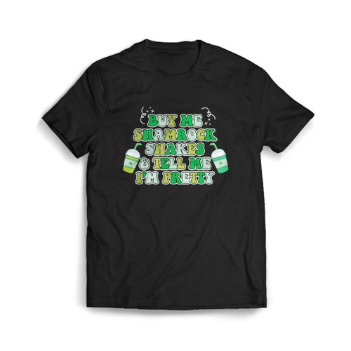 Buy Me Shamrock Shakes And Tell Me I Am Pretty Mens T-Shirt Tee