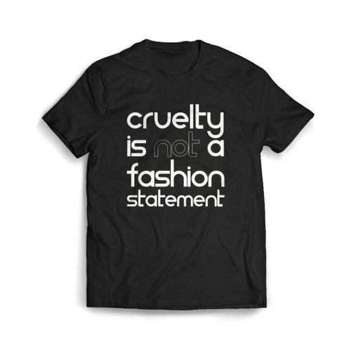 Cruelty Is Not A Fashion Statement Mens T-Shirt Tee
