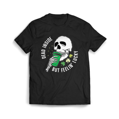 Dead Inside But Feelin Lucky Mens T-Shirt Tee