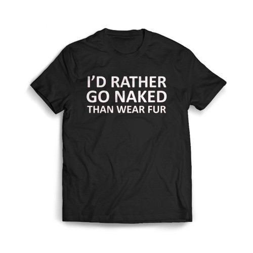 I Did Rather Go Naked Mens T-Shirt Tee