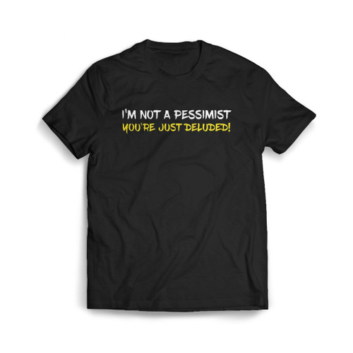 Pessimistic And Deluded Slogan Mens T-Shirt Tee