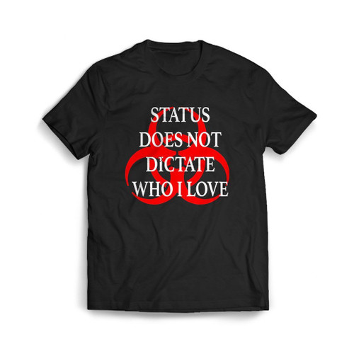 Status Does Not Dictate Who I Love Mens T-Shirt Tee