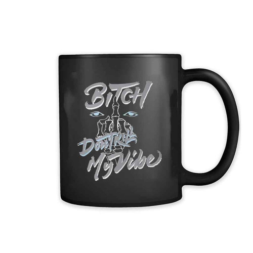 Bitch Don Trut My Vibe Mug