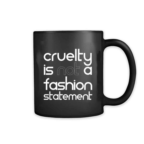 Cruelty Is Not A Fashion Statement Mug