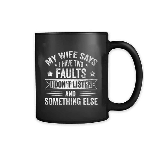 Funny Sarcastic My Wife Says I Have Two Mug Funny Sarcastic My Wife Says I Have Two Mug