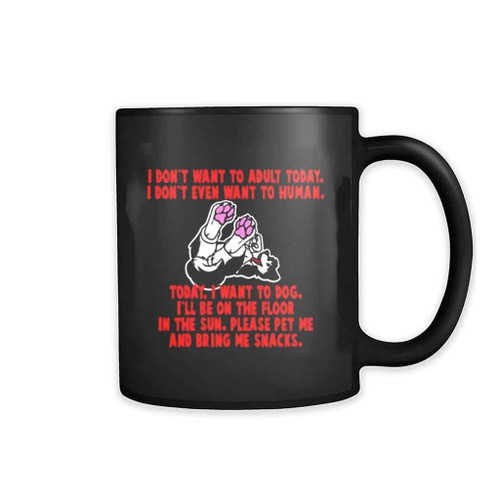 I Do Not Want To Adult Today I Do Not Even Want To Human Mug