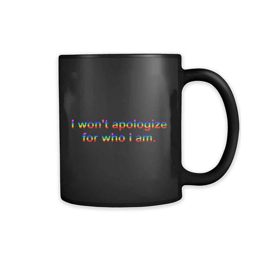 I Wont Apologize For Who I Am Mug
