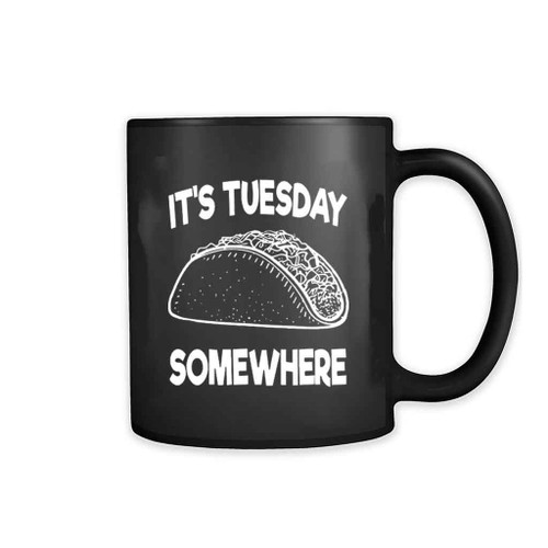 It Is Taco Tuesday Somewhere Mug