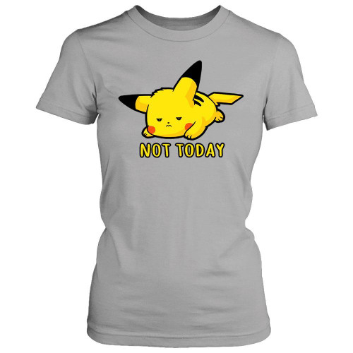 Pikachu Not Today Women's T-Shirt Tee