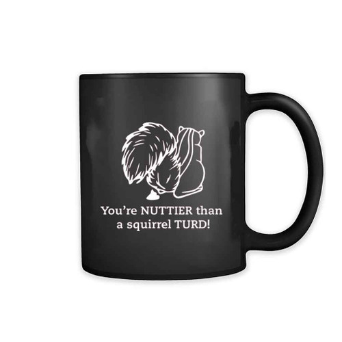 You Are Nuttier Than A Squirrel Turd Mug