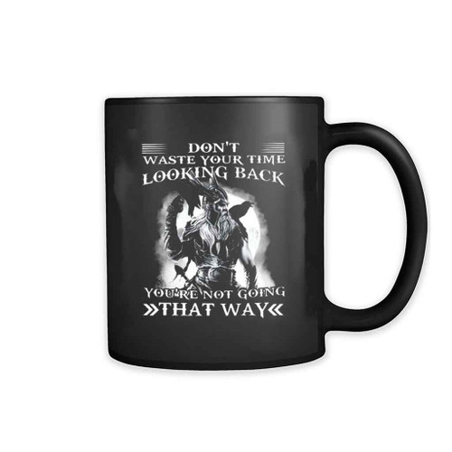Dont Waste Your Time Looking Back Youre Not Going That Way Mug