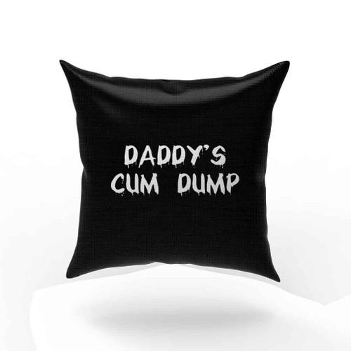 Daddy Is Cum Dump Funny Pillow Case Cover