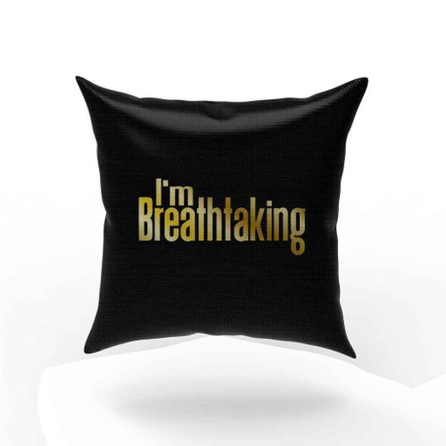 I Am Breathtaking Pillow Case Cover