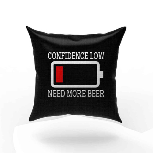 Need More Beer Confidence Low Pillow Case Cover Need More Beer Confidence Low Pillow Case Cover