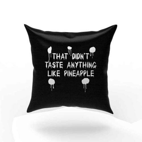 That Tasted Nothing Like Pineapple Funny Pillow Case Cover