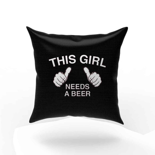 This Girl Needs A Beer Pillow Case Cover