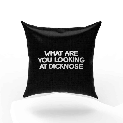 What Are You Looking At Dicknose Pillow Case Cover
