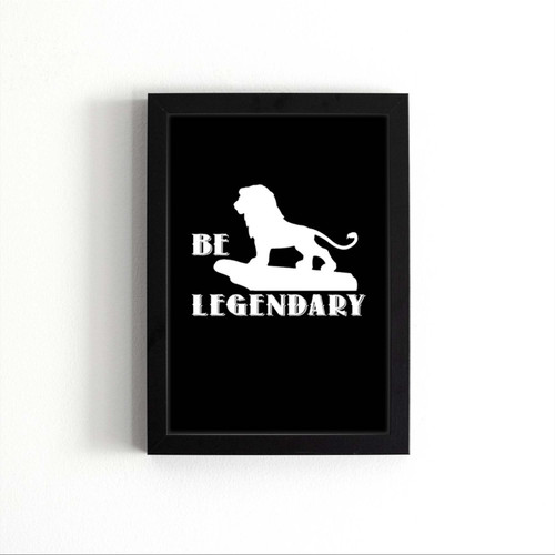 Be Legendary Lion King Inspired Poster