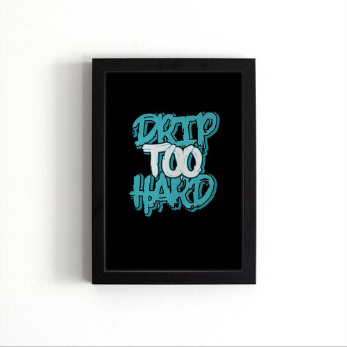 Drip Too Hard Art Love Logo Poster
