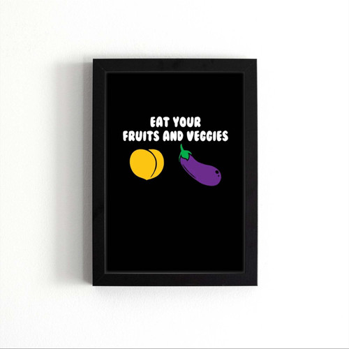 Eat Your Fruits And Veggies Poster