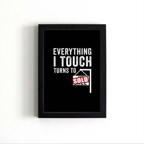 Everything I Touch Turns To Sold Poster