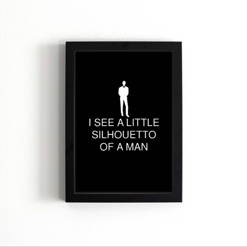 I See A Silhouetto Of A Man Poster