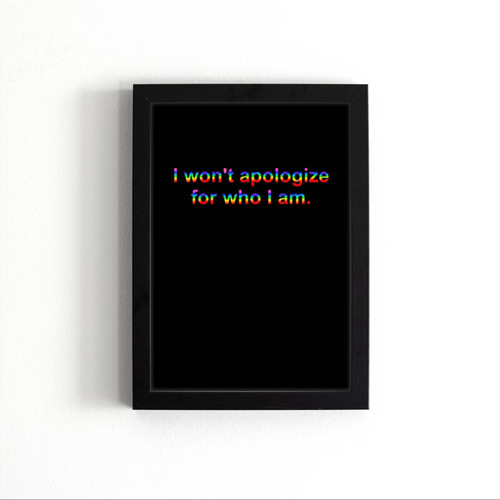 I Wont Apologize For Who I Am Poster