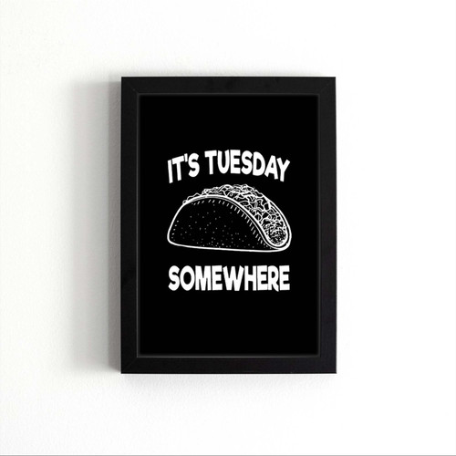 It Is Taco Tuesday Somewhere Poster