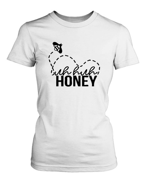 Uh Huh Honey Women's T-Shirt Tee