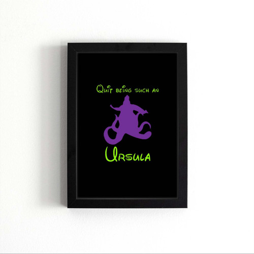 Quit Being Such An Ursula Poster