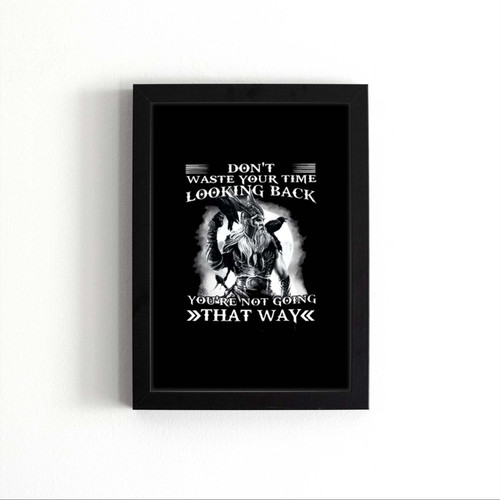 Dont Waste Your Time Looking Back Youre Not Going That Way Poster