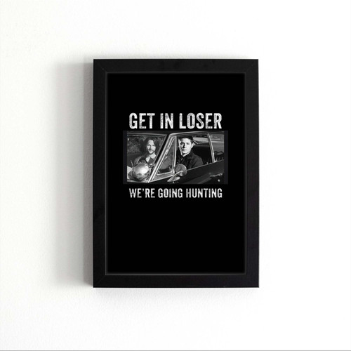 Get In Loser Were Going Hunting Supernatural Vintage Poster