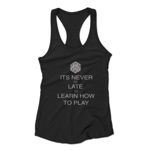 It Is Never To Late To Learn How To Play Women Racerback Tank Top