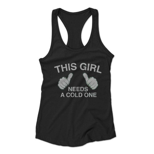 This Girl Needs A Cold One Women Racerback Tank Top